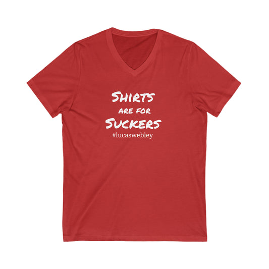Shirts Are For Suckers Short Sleeve V-Neck Tee