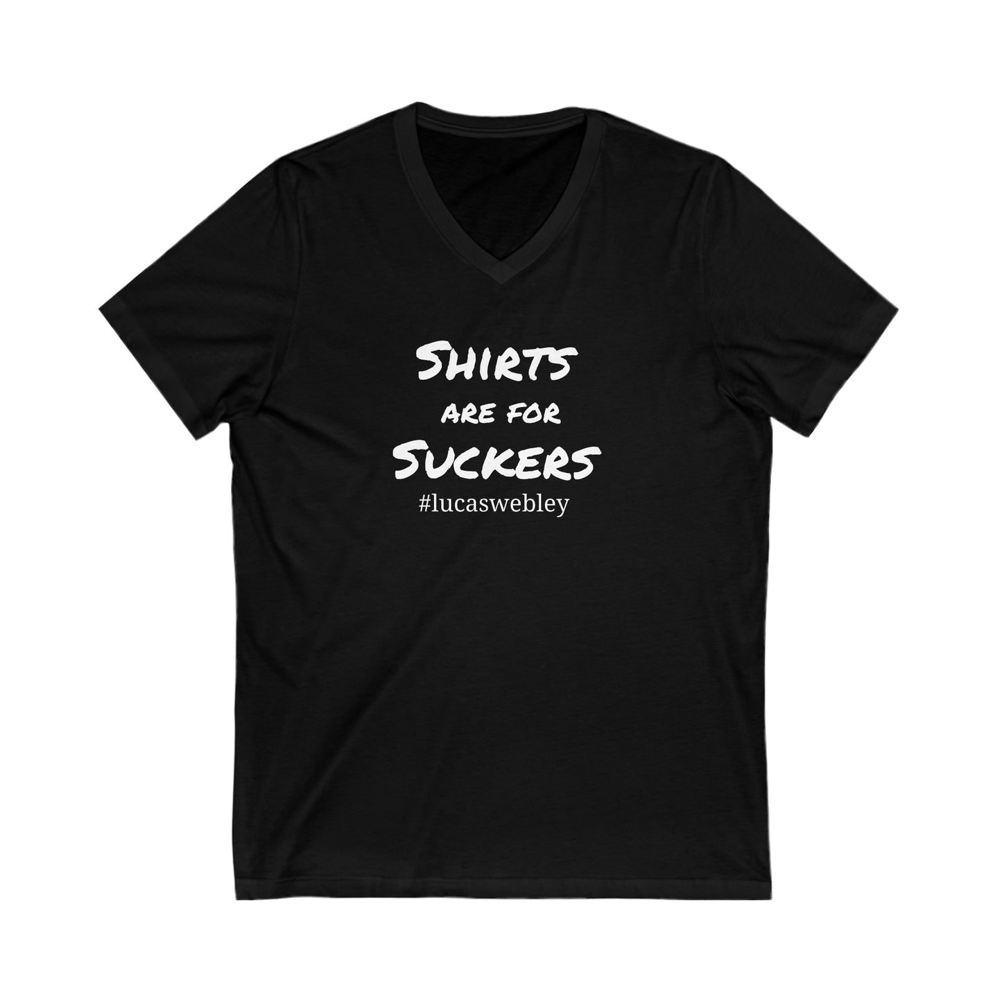 Shirts Are For Suckers Short Sleeve V-Neck Tee