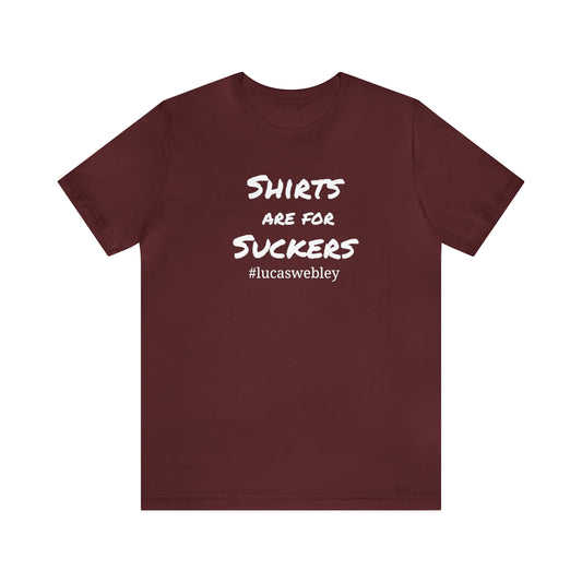 Shirts Are For Suckers Short Sleeve Tee